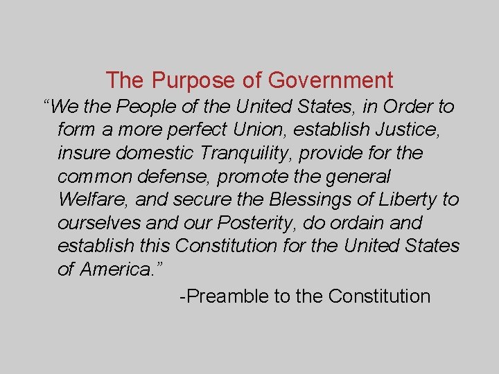 The Purpose of Government “We the People of the United States, in Order to