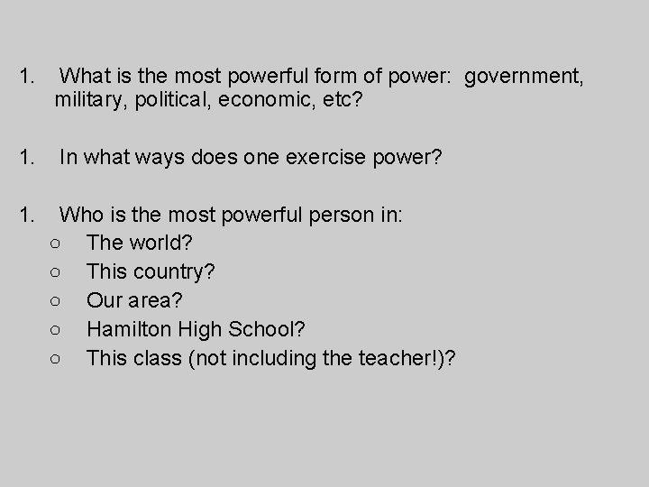 1. What is the most powerful form of power: government, military, political, economic, etc?