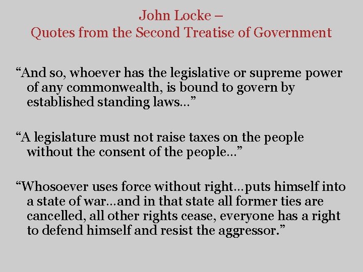 John Locke – Quotes from the Second Treatise of Government “And so, whoever has