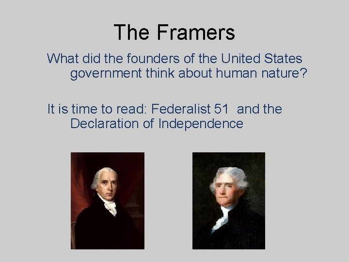 The Framers What did the founders of the United States government think about human