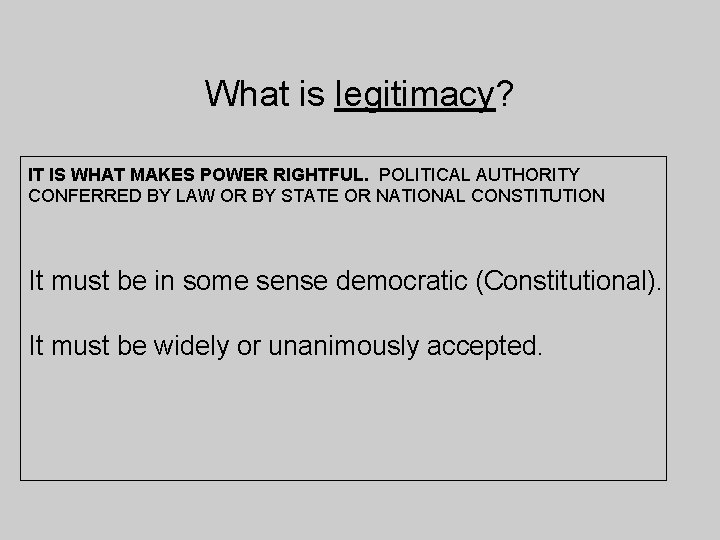 What is legitimacy? IT IS WHAT MAKES POWER RIGHTFUL. POLITICAL AUTHORITY CONFERRED BY LAW