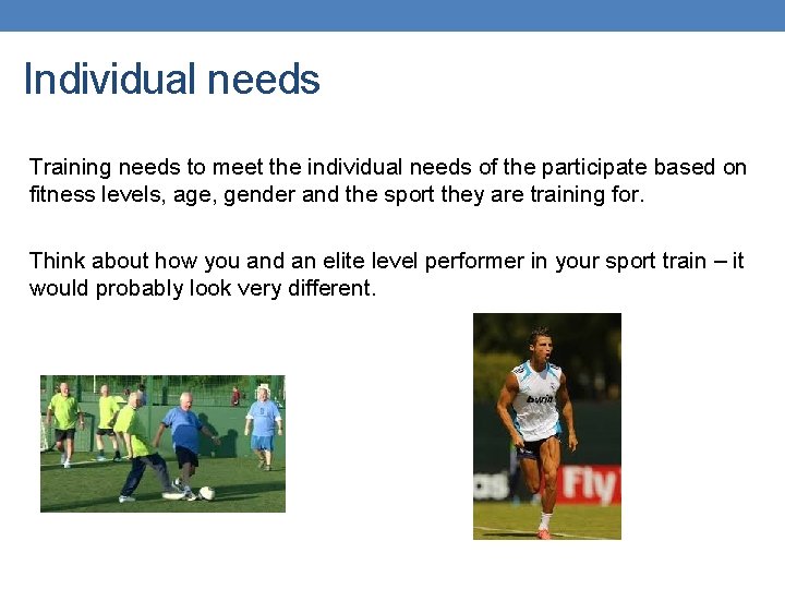 Individual needs Training needs to meet the individual needs of the participate based on