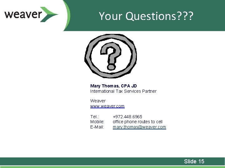 Your Questions? ? ? Mary Thomas, CPA JD International Tax Services Partner Weaver www.