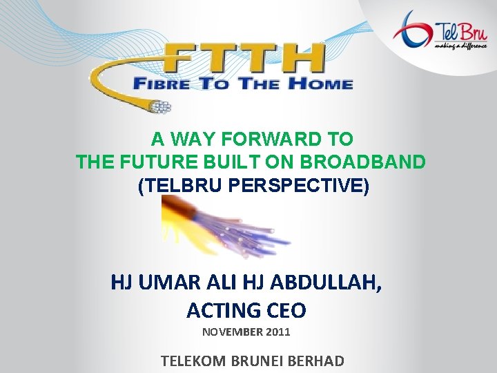 A WAY FORWARD TO THE FUTURE BUILT ON BROADBAND (TELBRU PERSPECTIVE) HJ UMAR ALI