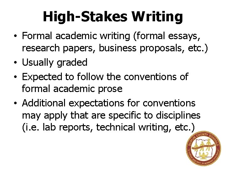 High-Stakes Writing • Formal academic writing (formal essays, research papers, business proposals, etc. )