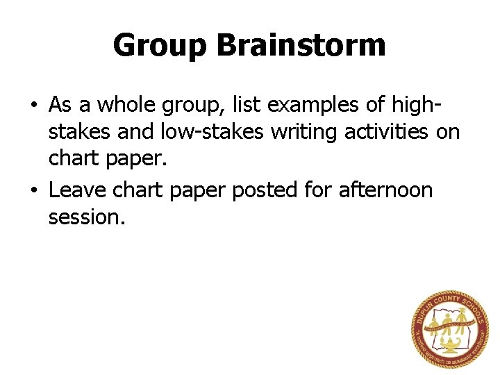 Group Brainstorm • As a whole group, list examples of highstakes and low-stakes writing