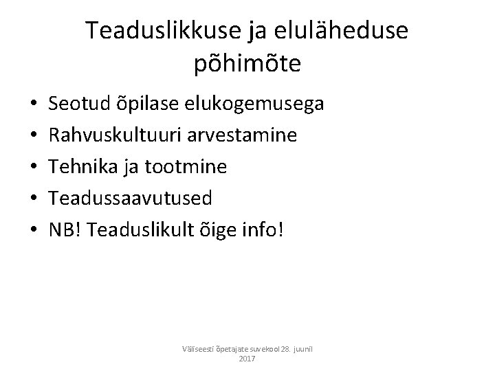 Teaduslikkuse ja eluläheduse põhimõte • • • Seotud õpilase elukogemusega Rahvuskultuuri arvestamine Tehnika ja