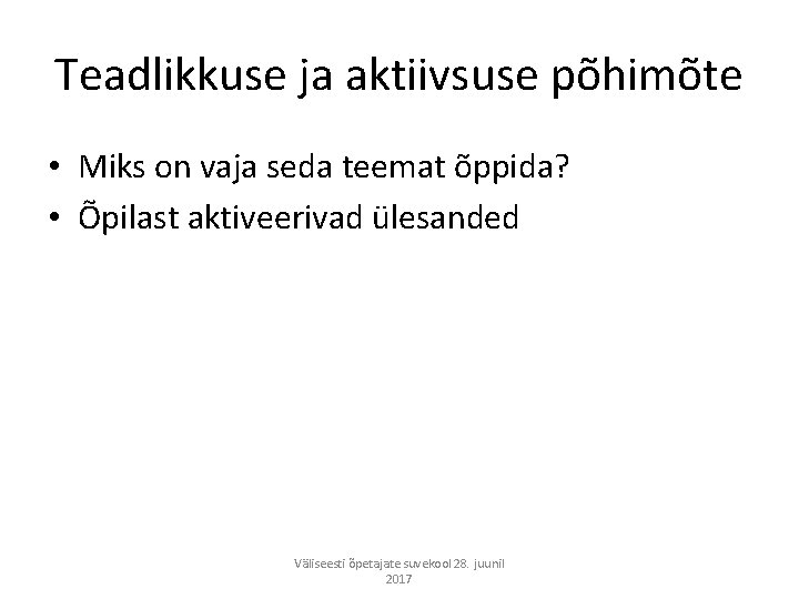 Teadlikkuse ja aktiivsuse põhimõte • Miks on vaja seda teemat õppida? • Õpilast aktiveerivad