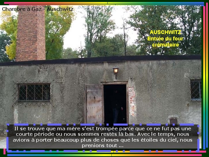 Chambre à Gaz - Auschwitz AUSCHWITZ Entrée du four crématoire Il se trouve que