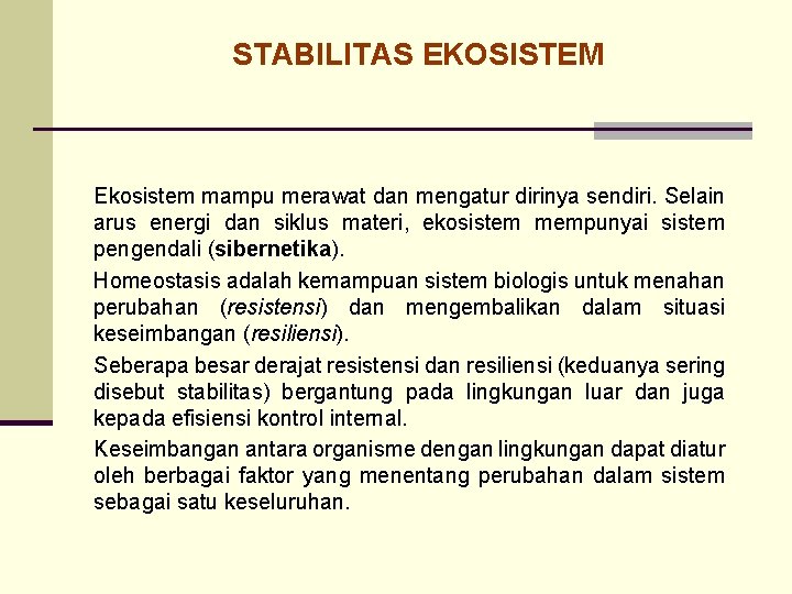 STABILITAS EKOSISTEM Ekosistem mampu merawat dan mengatur dirinya sendiri. Selain arus energi dan siklus