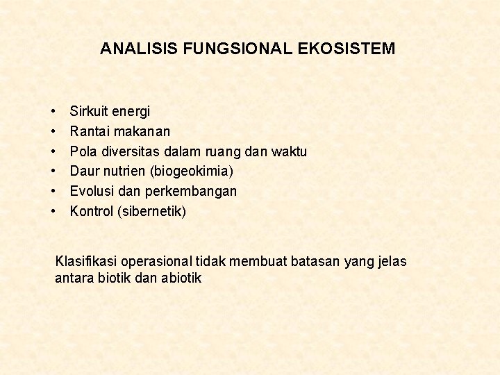 ANALISIS FUNGSIONAL EKOSISTEM • • • Sirkuit energi Rantai makanan Pola diversitas dalam ruang ANALISIS FUNGSIONAL EKOSISTEM • • • Sirkuit energi Rantai makanan Pola diversitas dalam ruang