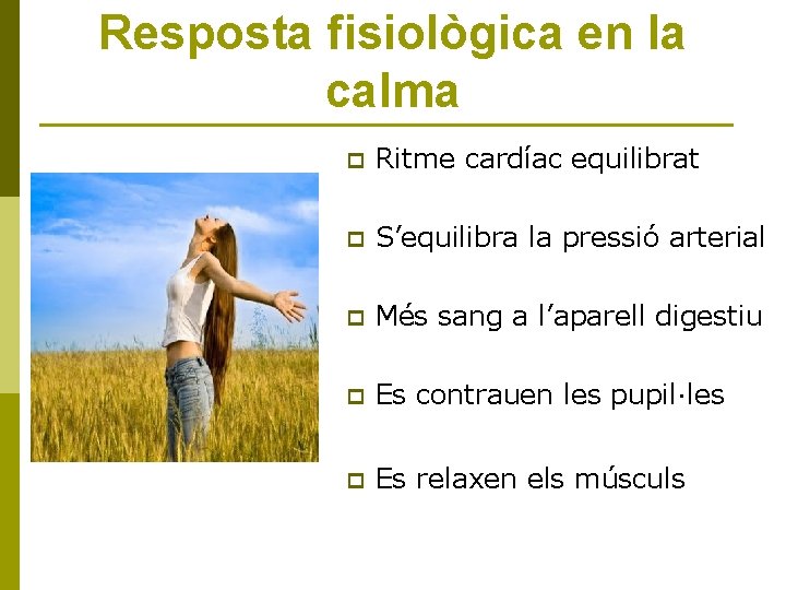 Resposta fisiològica en la calma p Ritme cardíac equilibrat p S’equilibra la pressió arterial