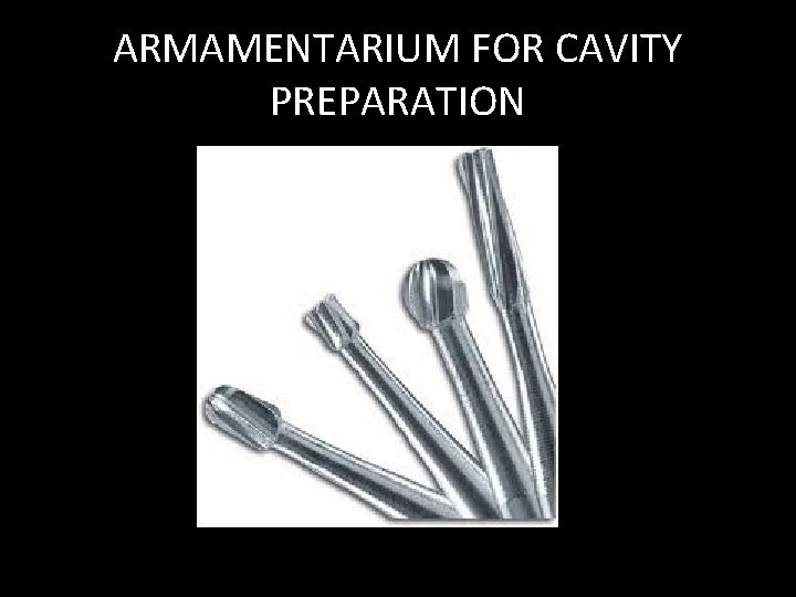 ARMAMENTARIUM FOR CAVITY PREPARATION 