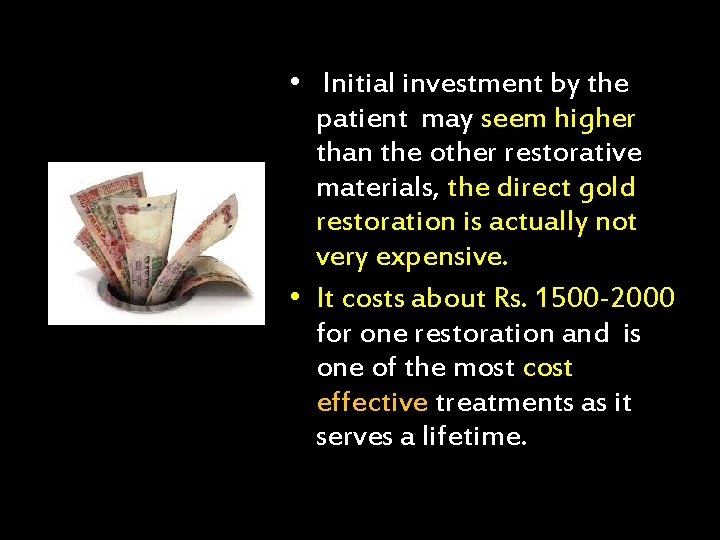  • Initial investment by the patient may seem higher than the other restorative