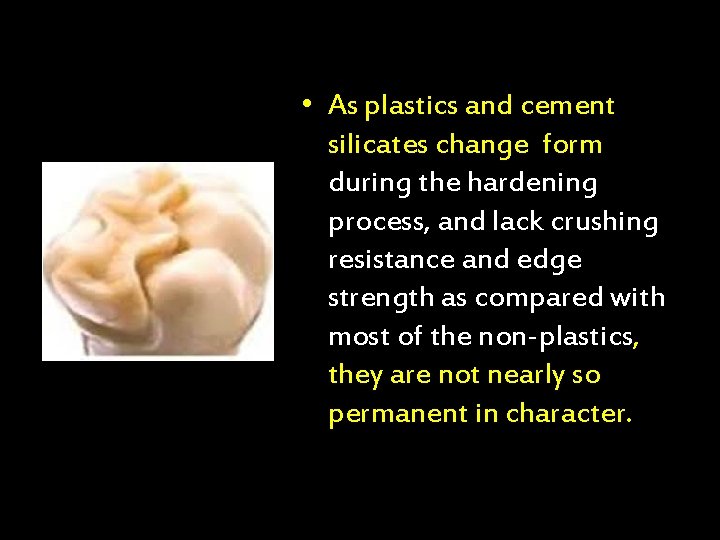  • As plastics and cement silicates change form during the hardening process, and