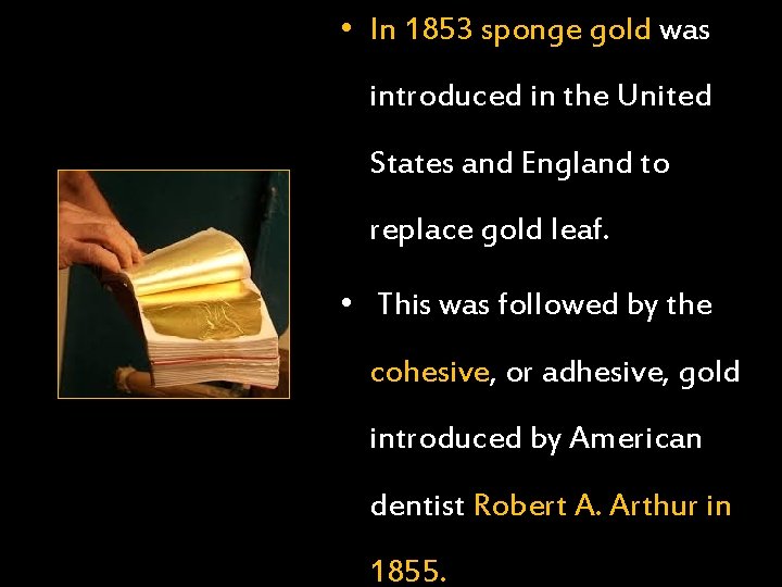  • In 1853 sponge gold was introduced in the United States and England