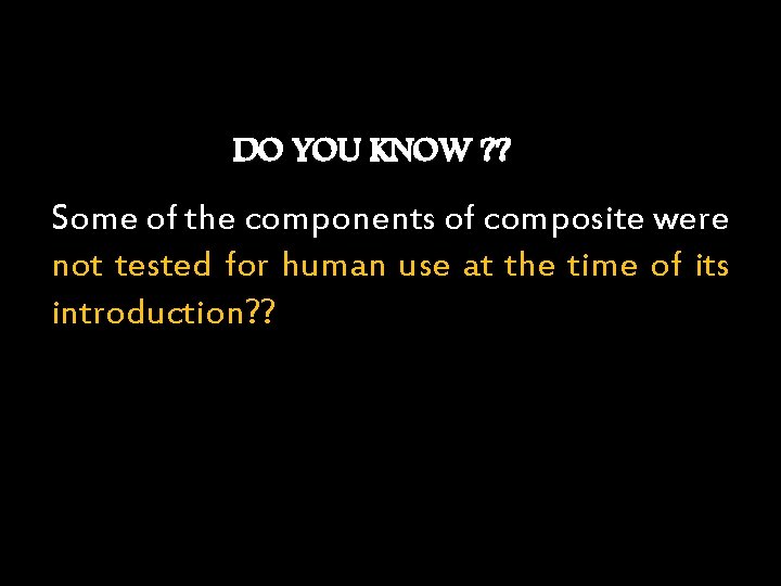 DO YOU KNOW ? ? Some of the components of composite were not tested