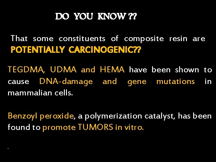 DO YOU KNOW ? ? That some constituents of composite resin are POTENTIALLY CARCINOGENIC?