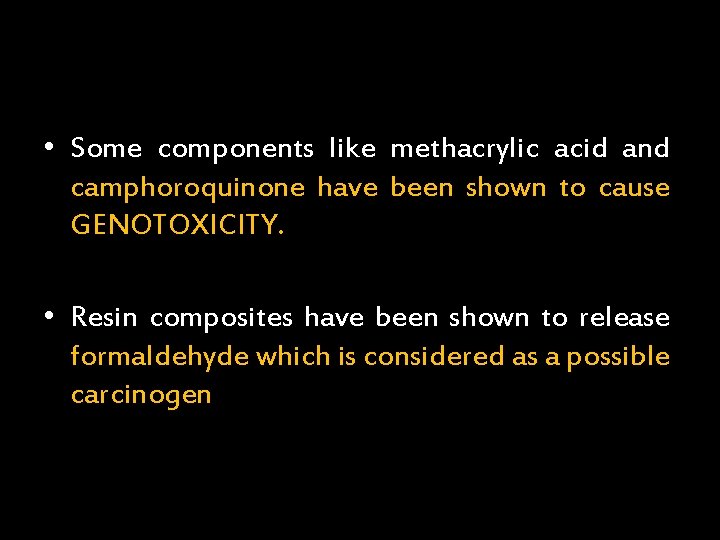  • Some components like methacrylic acid and camphoroquinone have been shown to cause