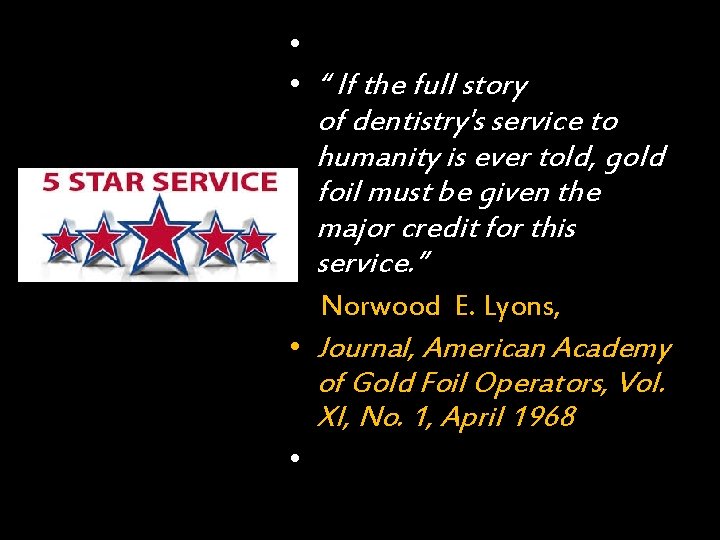  • • “ If the full story of dentistry's service to humanity is