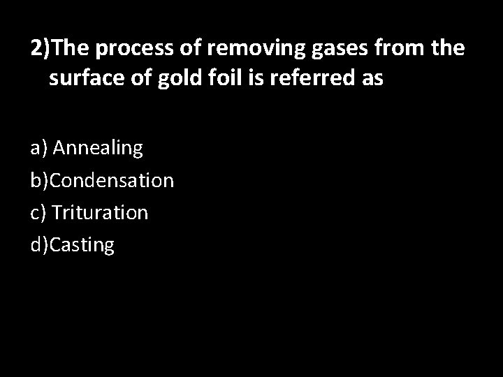 2)The process of removing gases from the surface of gold foil is referred as