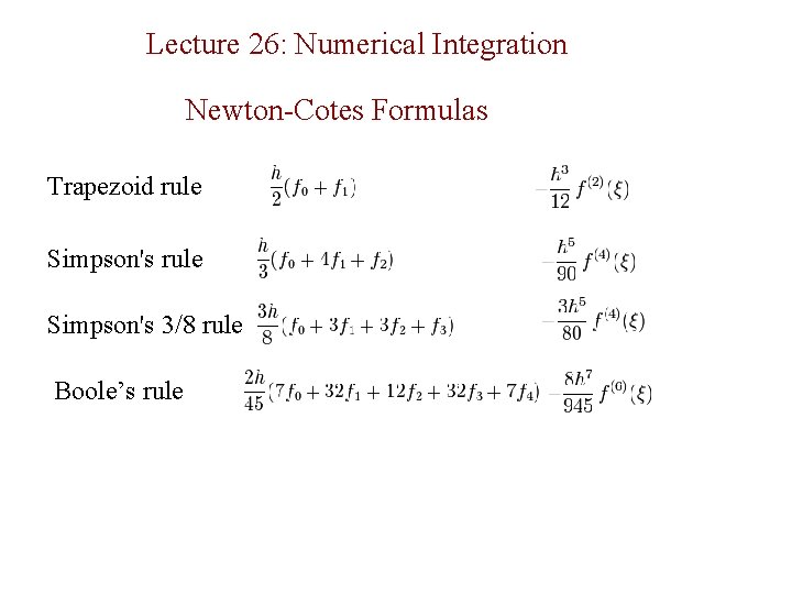 Lecture 26: Numerical Integration Newton-Cotes Formulas Trapezoid rule Simpson's 3/8 rule Boole’s rule 