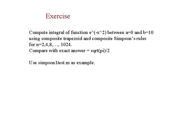 Exercise Compute integral of function e^(-x^2) between a=0 and b=10 using composite trapezoid and