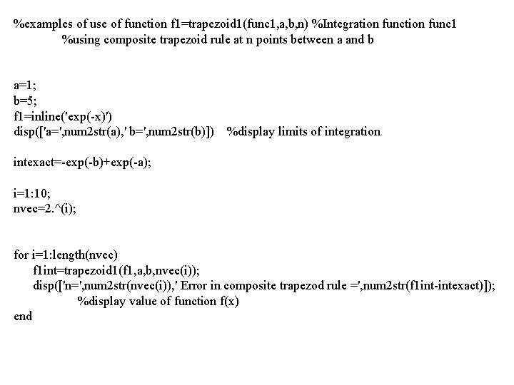 %examples of use of function f 1=trapezoid 1(func 1, a, b, n) %Integration func