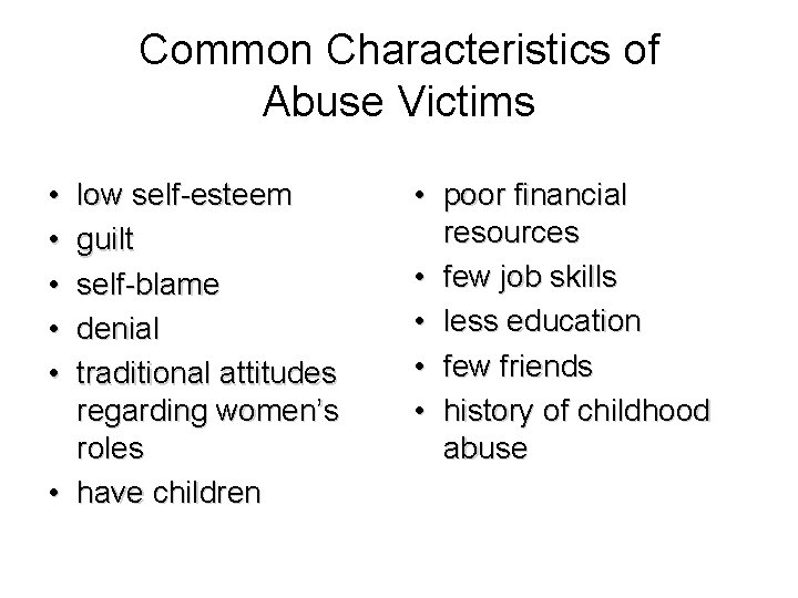 Common Characteristics of Abuse Victims • • • low self-esteem guilt self-blame denial traditional