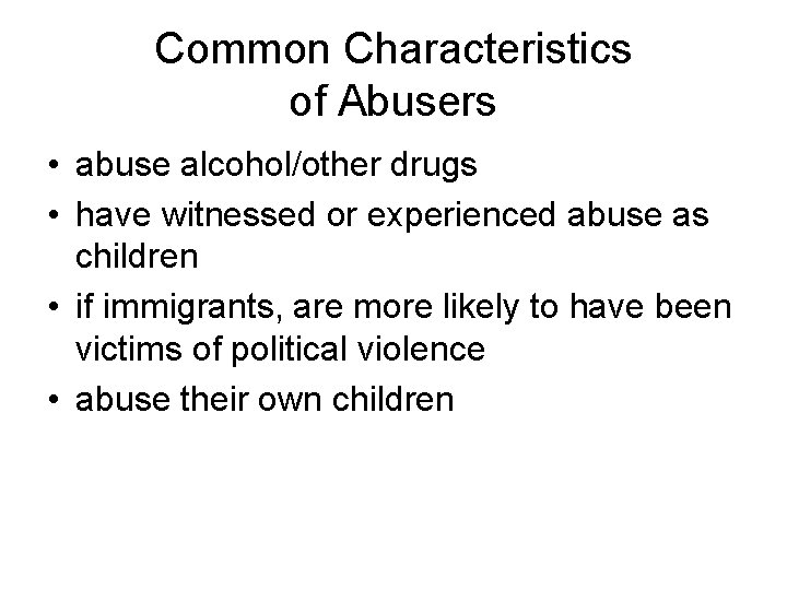 Common Characteristics of Abusers • abuse alcohol/other drugs • have witnessed or experienced abuse