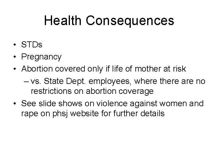 Health Consequences • STDs • Pregnancy • Abortion covered only if life of mother