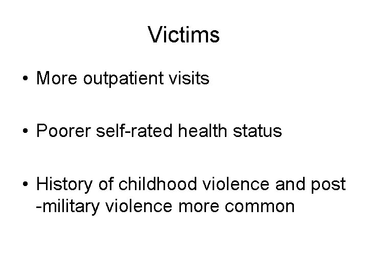 Victims • More outpatient visits • Poorer self-rated health status • History of childhood