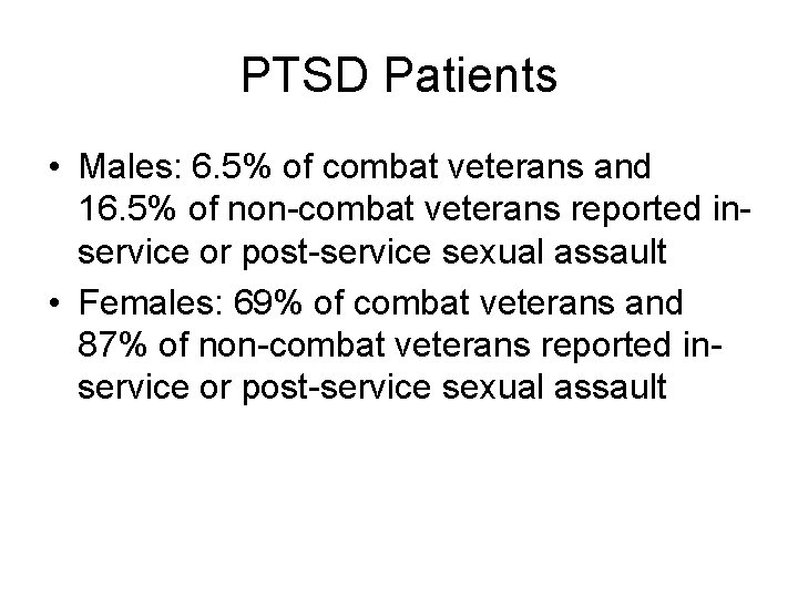 PTSD Patients • Males: 6. 5% of combat veterans and 16. 5% of non-combat