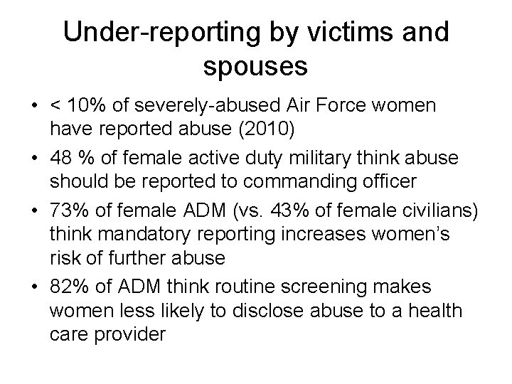 Under-reporting by victims and spouses • < 10% of severely-abused Air Force women have