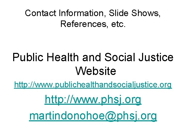 Contact Information, Slide Shows, References, etc. Public Health and Social Justice Website http: //www.