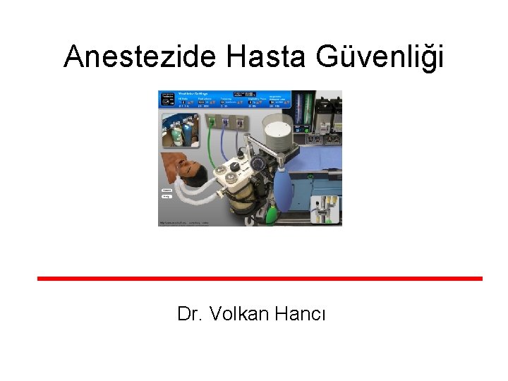 Anestezide Hasta Güvenliği Dr. Volkan Hancı 