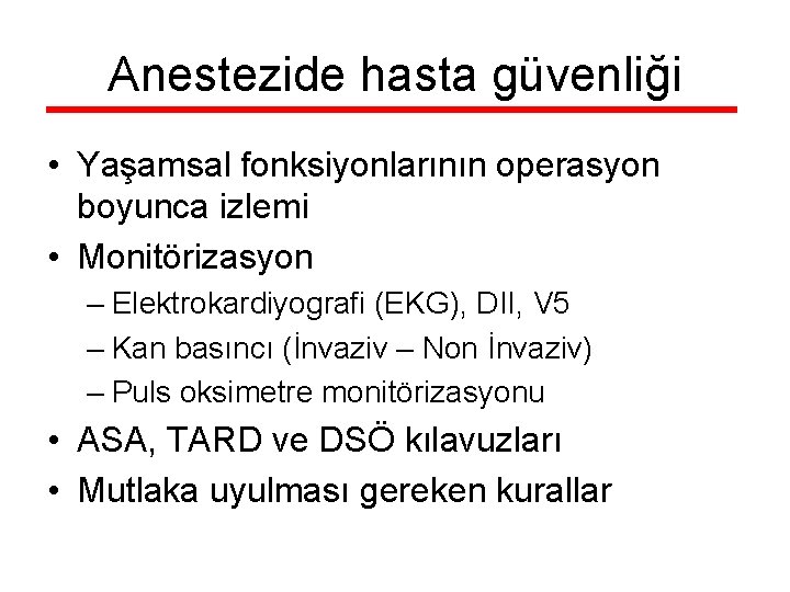 Anestezide hasta güvenliği • Yaşamsal fonksiyonlarının operasyon boyunca izlemi • Monitörizasyon – Elektrokardiyografi (EKG),