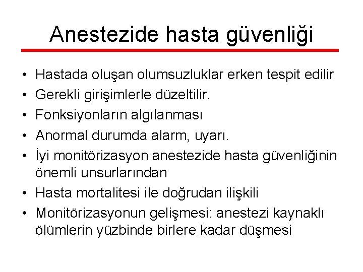 Anestezide hasta güvenliği • • • Hastada oluşan olumsuzluklar erken tespit edilir Gerekli girişimlerle