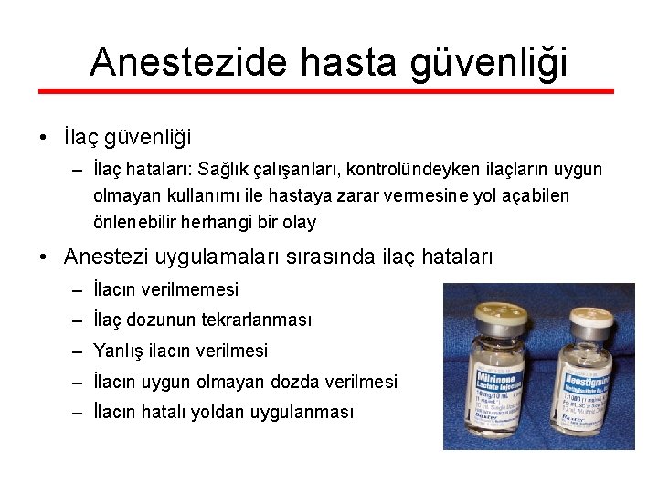 Anestezide hasta güvenliği • İlaç güvenliği – İlaç hataları: Sağlık çalışanları, kontrolündeyken ilaçların uygun