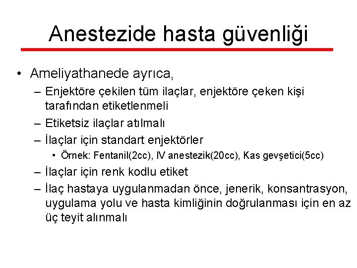 Anestezide hasta güvenliği • Ameliyathanede ayrıca, – Enjektöre çekilen tüm ilaçlar, enjektöre çeken kişi