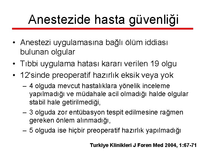 Anestezide hasta güvenliği • Anestezi uygulamasına bağlı ölüm iddiası bulunan olgular • Tıbbi uygulama