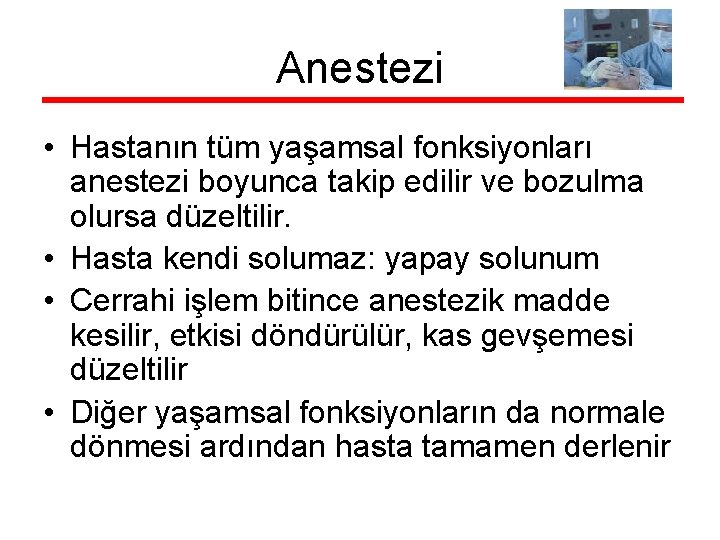 Anestezi • Hastanın tüm yaşamsal fonksiyonları anestezi boyunca takip edilir ve bozulma olursa düzeltilir.