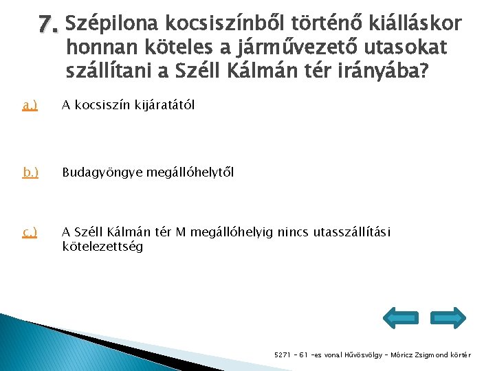 7. Szépilona kocsiszínből történő kiálláskor honnan köteles a járművezető utasokat szállítani a Széll Kálmán