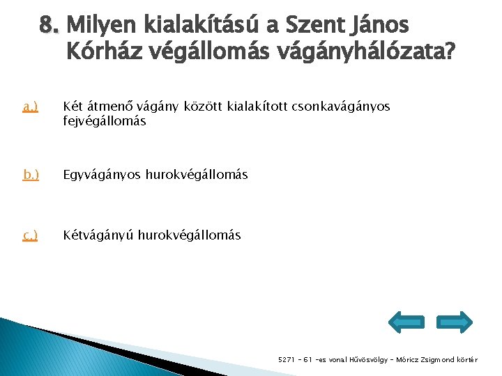 8. Milyen kialakítású a Szent János Kórház végállomás vágányhálózata? a. ) Két átmenő vágány