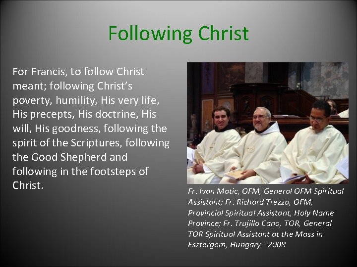 Following Christ For Francis, to follow Christ meant; following Christ’s poverty, humility, His very