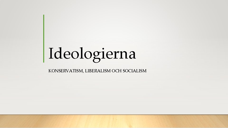 Ideologierna KONSERVATISM, LIBERALISM OCH SOCIALISM 