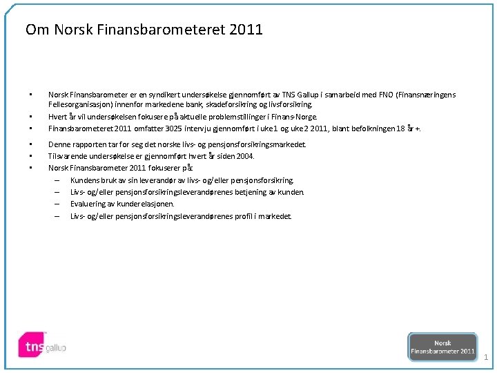 Om Norsk Finansbarometeret 2011 • • • Norsk Finansbarometer er en syndikert undersøkelse gjennomført