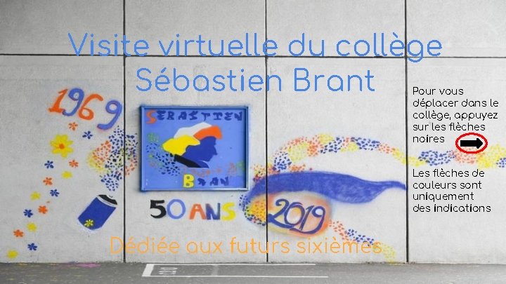 Visite virtuelle du collège Sébastien Brant Pour vous déplacer dans le collège, appuyez sur