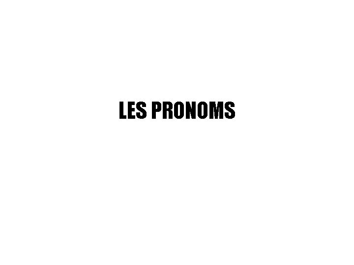 LES PRONOMS 