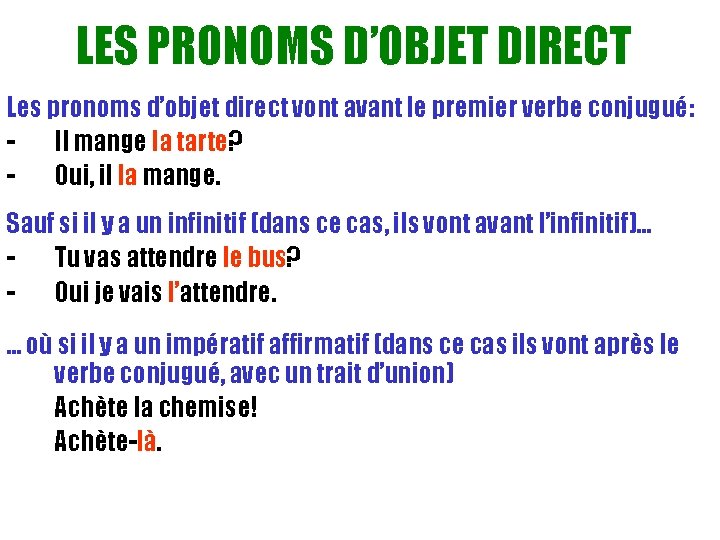 LES PRONOMS D’OBJET DIRECT Les pronoms d’objet direct vont avant le premier verbe conjugué: